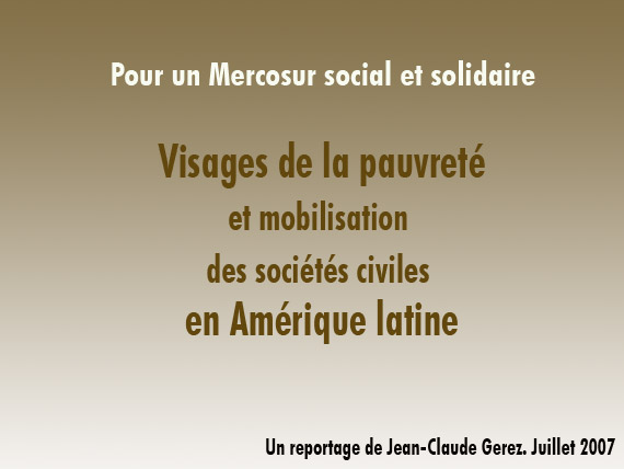 Pour un Mercosur social et solidaire. Reportage de Jean-Claude Gerez. Juillet 2007